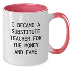 Gifts for Substitute Teachers Funny Two Tone Coffee Mugs I Became A Substitute Teacher For The Money And Fame Gifts from Friends