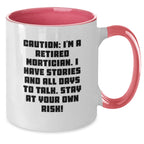 Funny Quote Mortician Gifts - Two Tone Coffee Mug for Valentine's - 'Caution: I'm A Retired Mortician. I Have Stories And All Days To Talk. Stay At Your Own Risk!'
