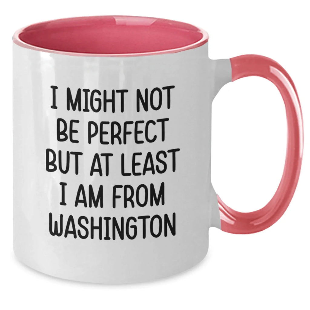 Funny Washington Gifts from Friends - Washington Two Tone Coffee Mug, I Might Not Be Perfect But At Least I Am From Washington Quote for Birthday