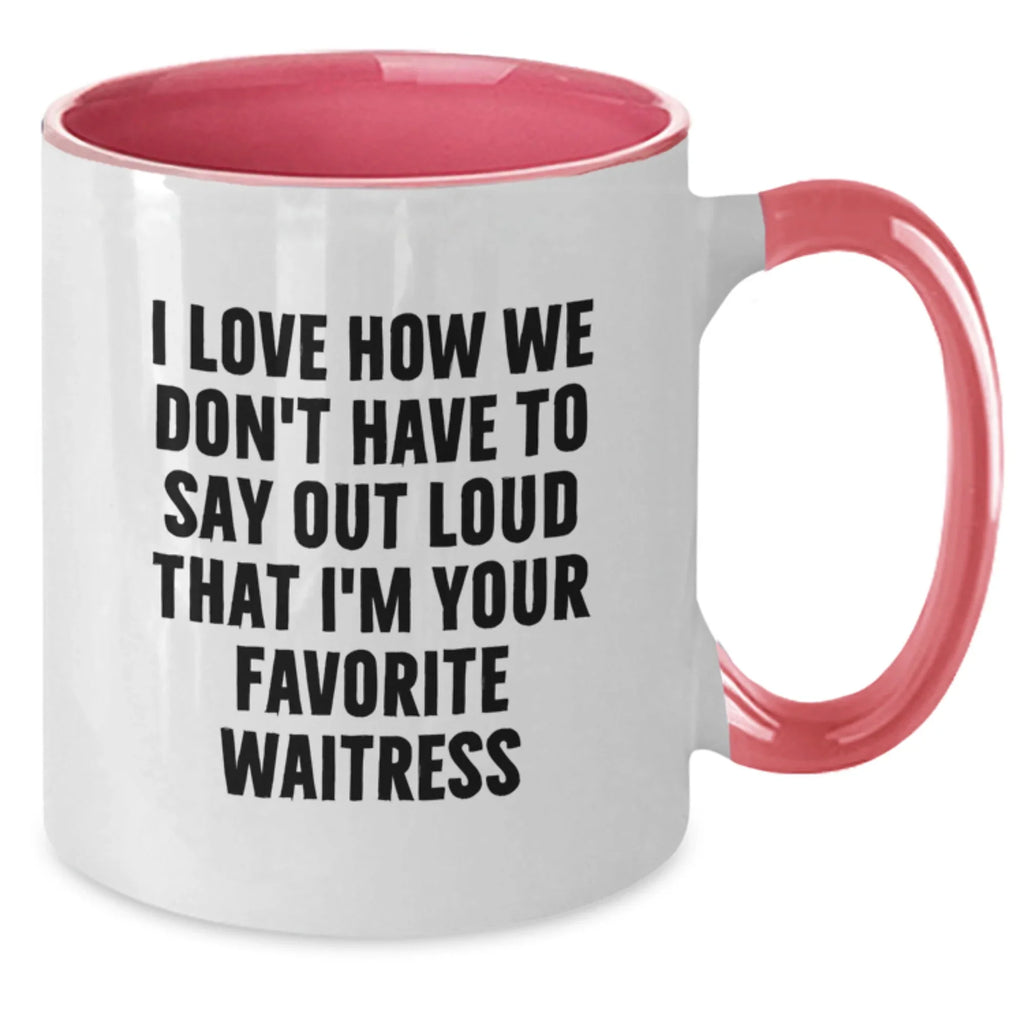 Funny Waitress Gifts for Friends from Family - Two Tone Coffee Mug - 'I Love How We Don't Have To Say Out Loud That I'm Your Favorite Waitress'