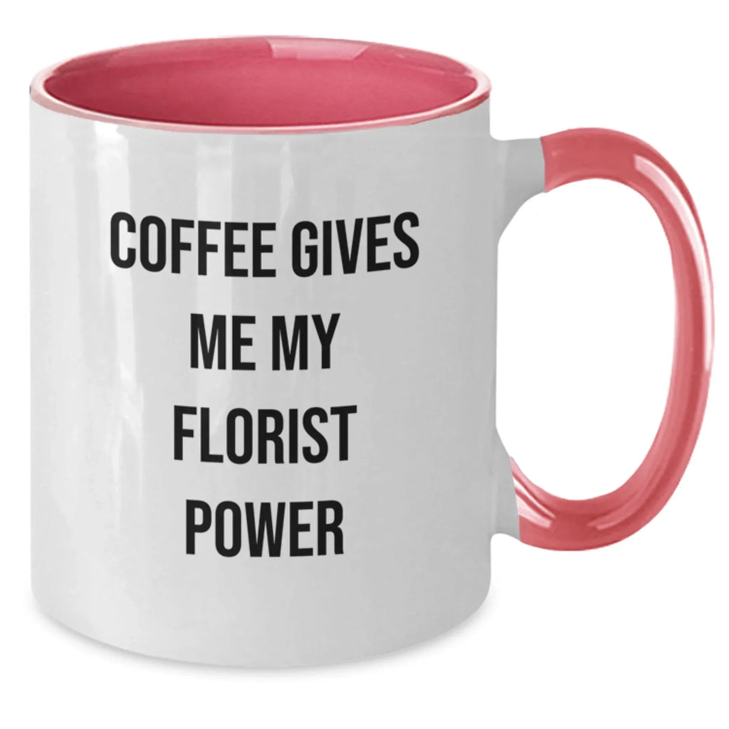 Funny Florist Gifts, Coffee Gives Me My Florist Power Two Tone Mug for Birthday, Gifts from Friends to Florist