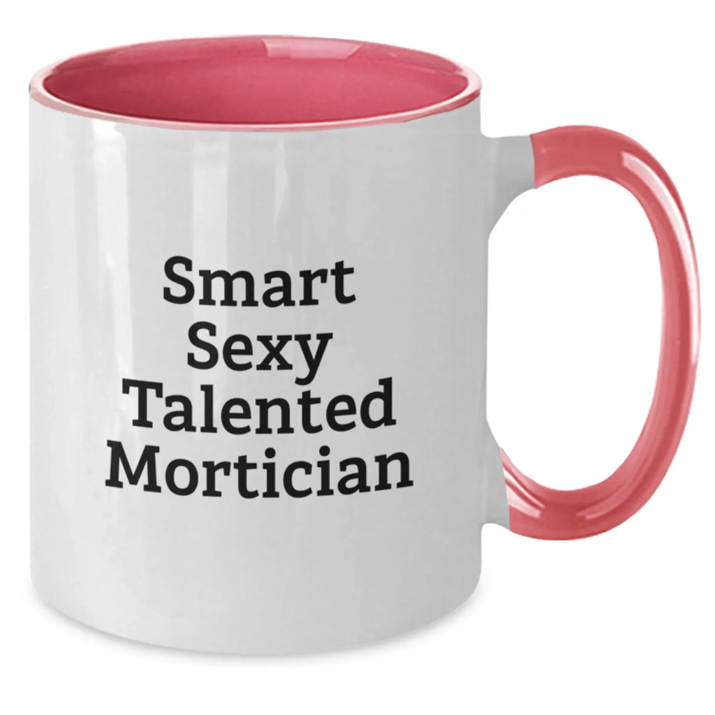 Gifts from Friends for the Smart Sexy Talented Mortician - Funny Two Tone Coffee Mug for Christmas Unique Gifts