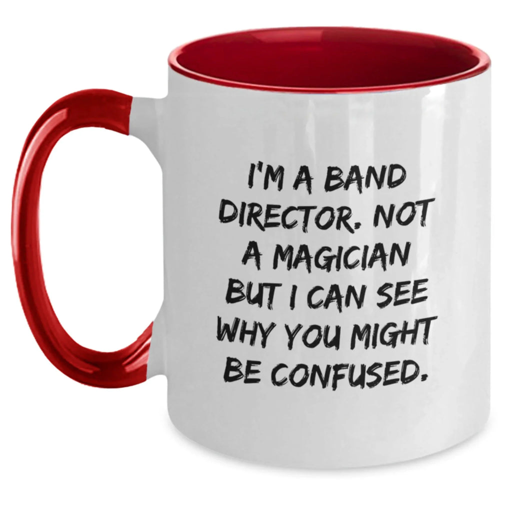 Funny Band Director Gifts from Men to Friends - Two Tone Coffee Mug for Christmas Unique Presents - I'm A Band Director, Not A Magician...