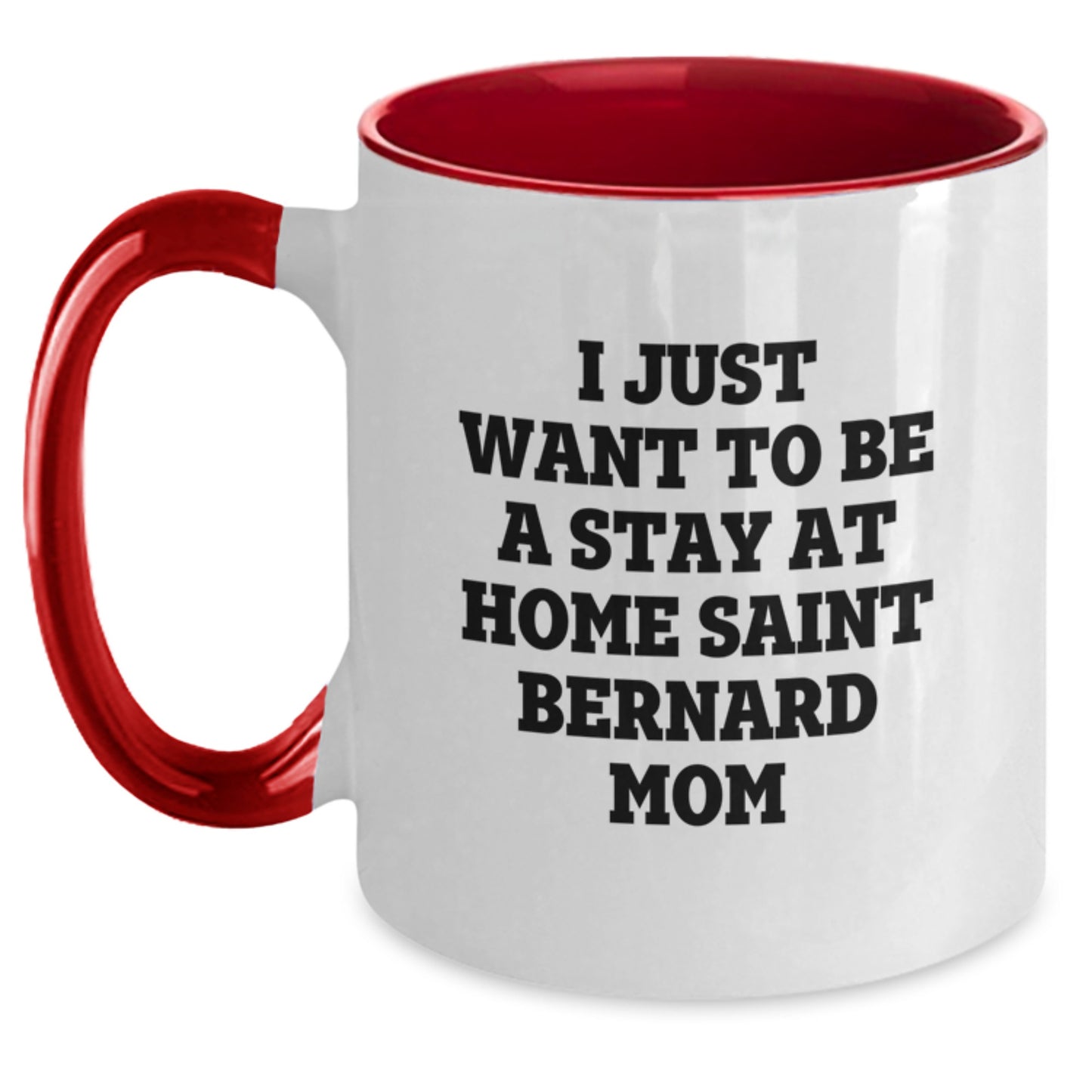 Funny Saint Bernard Dog Mom Gifts from Friends and Family for Birthday - I Just Want To Be A Stay At Home Saint Bernard Mom Two Tone Coffee Mug - Main