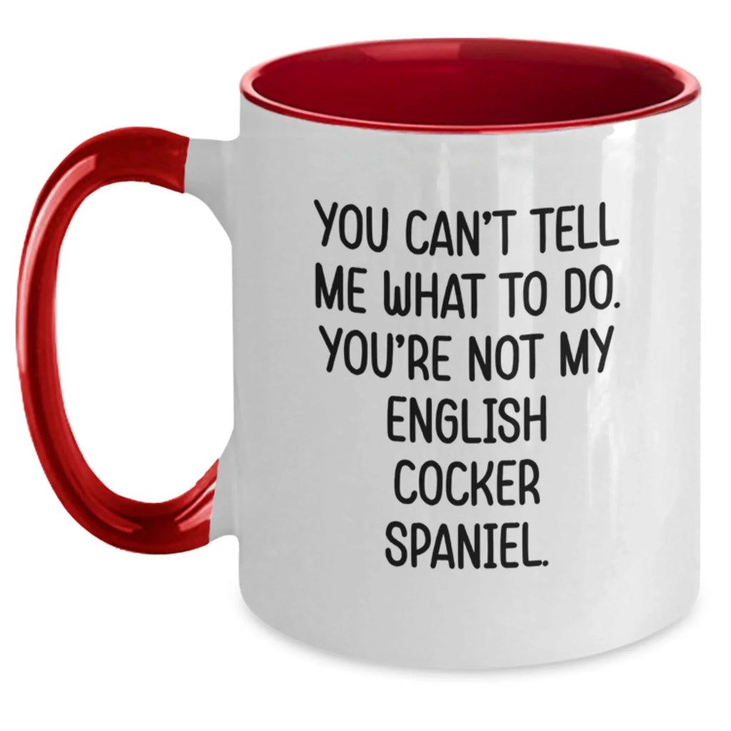 Funny English Cocker Spaniel Dog Gifts - You Can't Tell Me What To Do Mug for Valentine's - Unique Coffee Mugs Gifts from Friends to Family