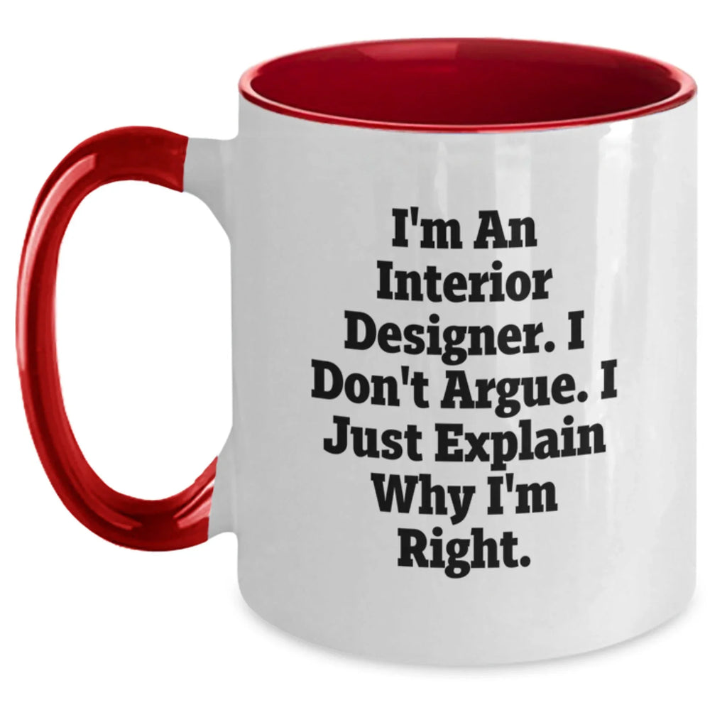 Interior Designer Gifts from Friends - Two Tone Coffee Mug with Funny Quote, 'I Don't Argue, I Just Explain Why I'm Right' - Christmas Unique Gifts for Interior Designer