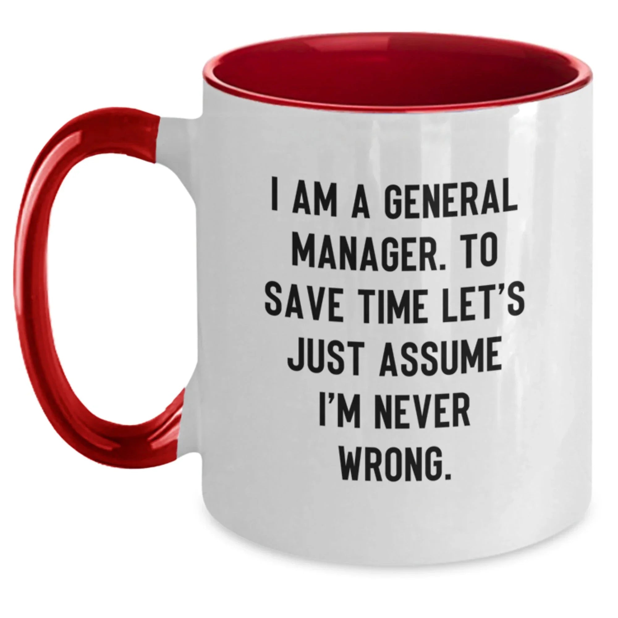 Funny General Manager Gifts - I Am A General Manager. To Save Time Let's Just Assume I'm Never Wrong. Two Tone Coffee Mug Gifts for Men or Women Friends at Christmas