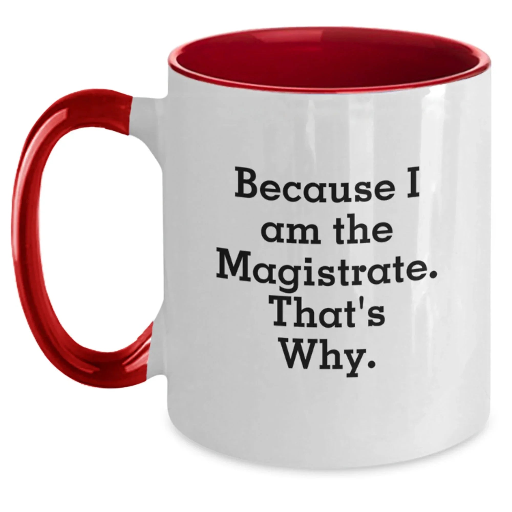Funny Magistrate Gifts, Magistrate Two Tone Coffee Mug, Because I Am The Magistrate. That's Why., Birthday Unique Gifts from Friends, Gifts for Magistrate