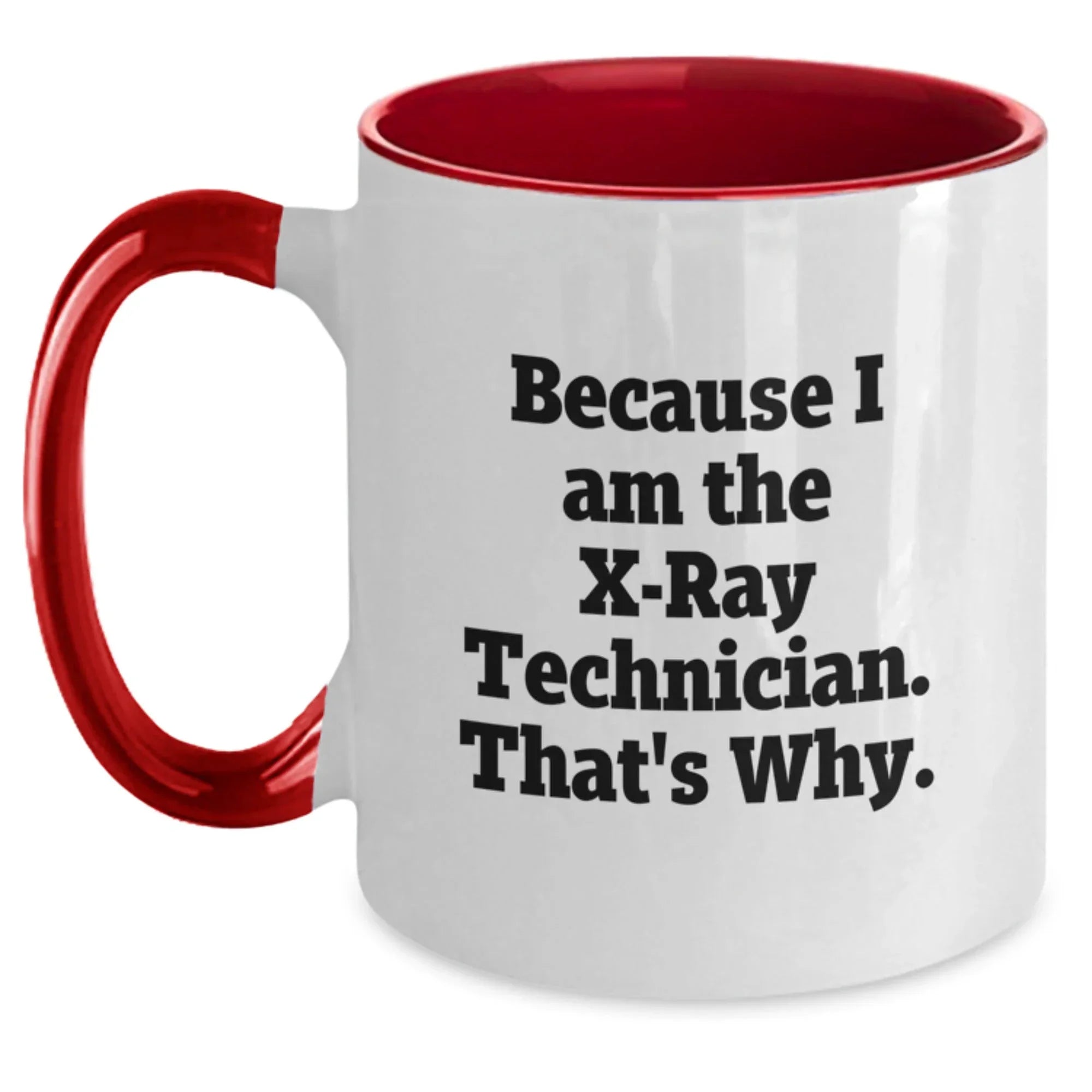 Funny X-Ray Technician Gifts from Friends for Men - Because I Am The X-ray Technician. That's Why. - Two Tone Coffee Mug for Graduation