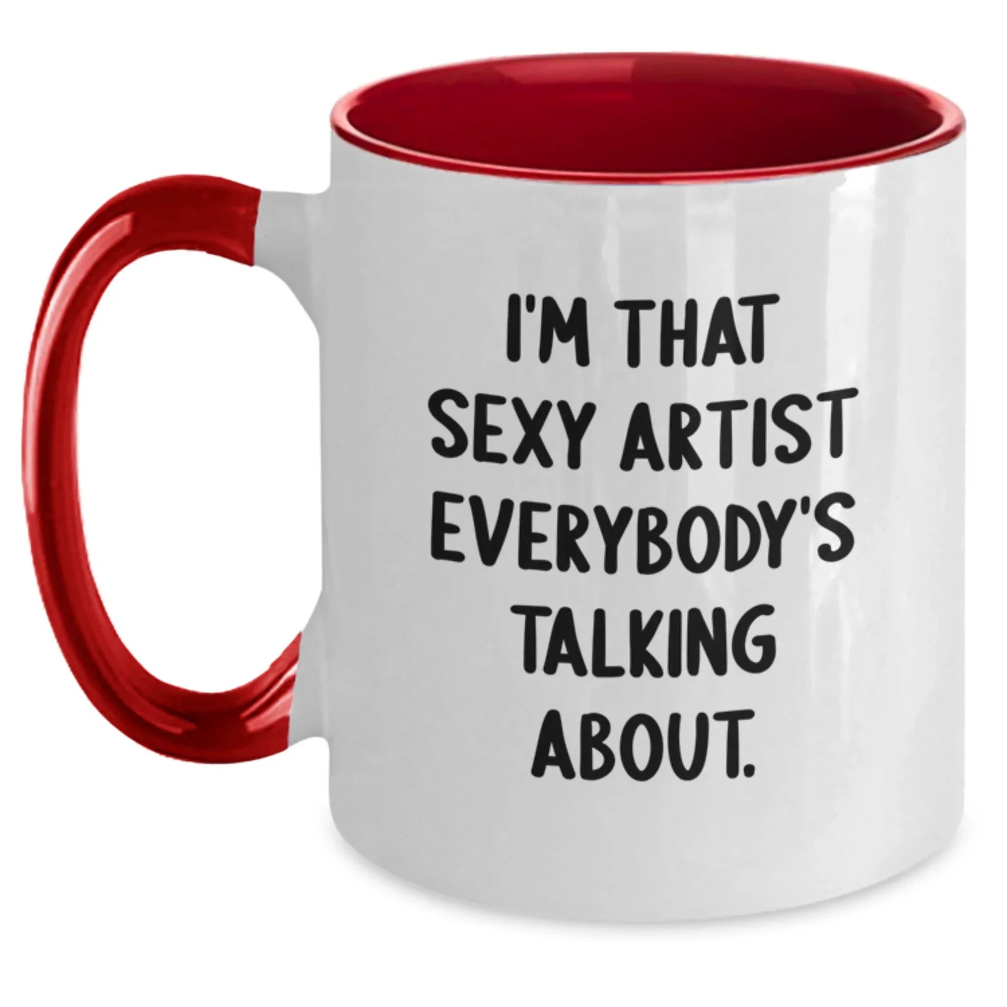 Funny Artist Gifts from Friends, I'm That Sexy Artist Everybody's Talking About. Unique Birthday Unique Gifts for Artist, Two Tone Coffee Mug