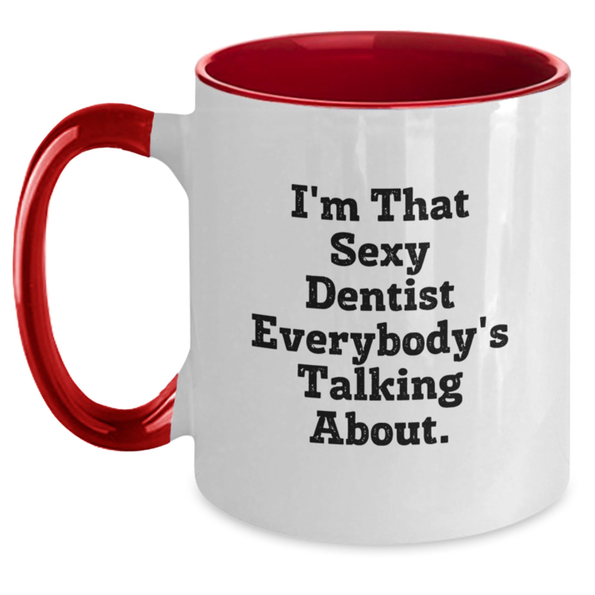 Funny Dentist Gifts from Friends for Dentist - Two Tone Coffee Mug with I'm That Sexy Dentist Everybody's Talking About Quote - Main