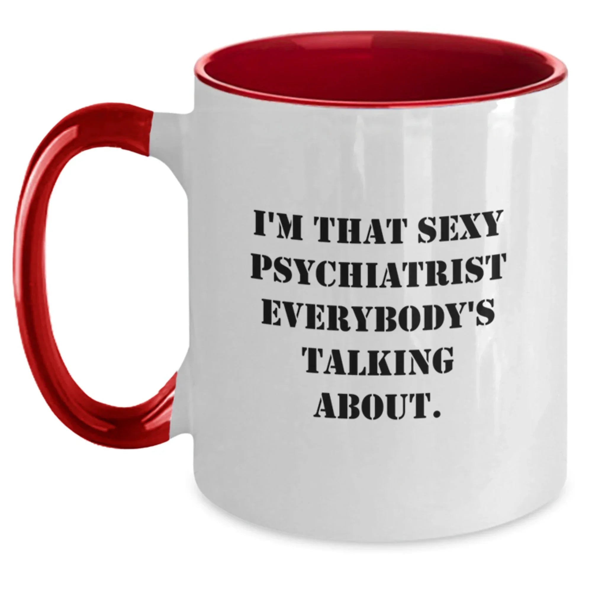 Gifts from Friends to Psychiatrist Men, Funny I'm That Sexy Psychiatrist Everybody's Talking About Two Tone Coffee Mug, Christmas Unique Ideas, Two Tone Coffee Mug for Psychiatrist