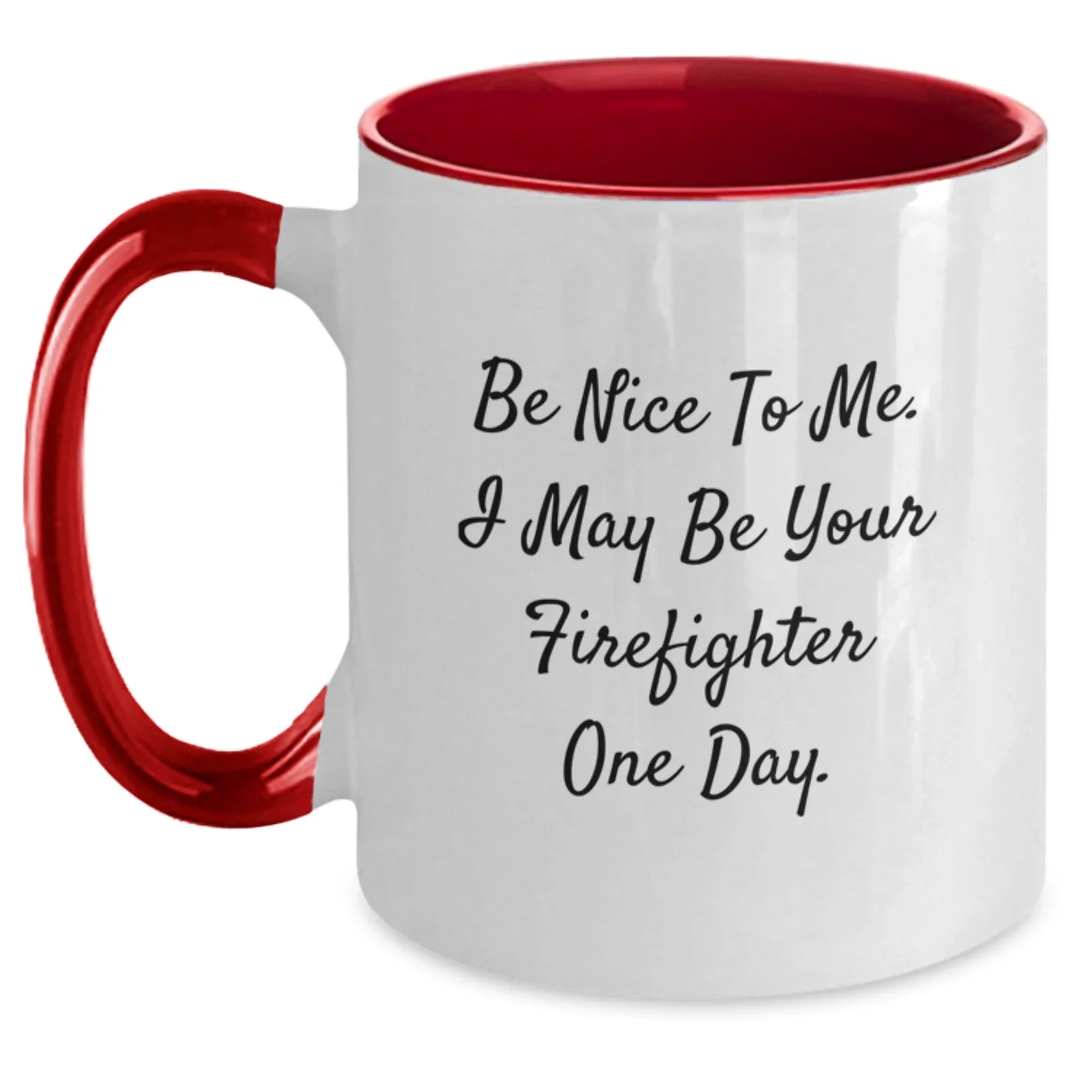Funny Firefighter Gifts from Friends and Family - Two Tone Coffee Mugs with Be Nice To Me. I May Be Your Firefighter One Day. Quote for Christmas Unique Gifts