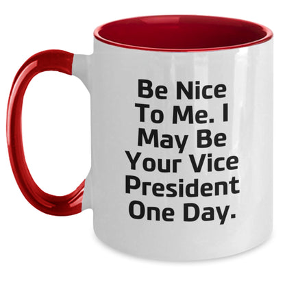 Funny Vice President Gifts for Men, Women, Friends, Coworkers - Be Nice To Me. I May Be Your Vice President One Day. Two Tone Coffee Mug - Main