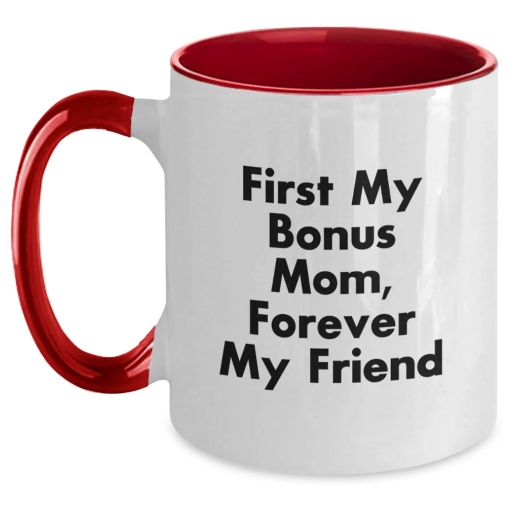 Funny Bonus Mom Gifts from Men to Women - Two Tone Coffee Mug, 'First My Bonus Mom, Forever My Friend' Quote, Christmas Unique Gifts for Bonus Mom