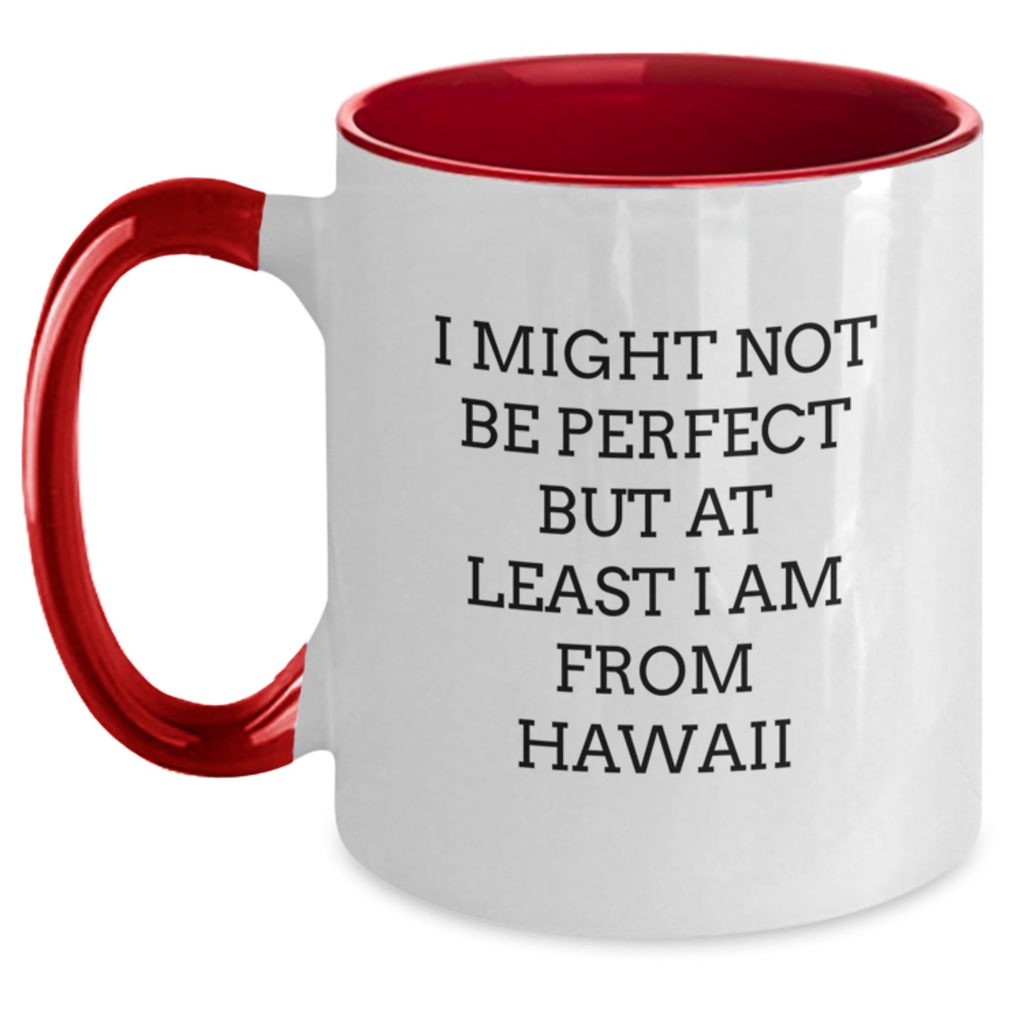 Hawaii Two Tone Coffee Mugs, Funny Quote I Might Not Be Perfect But At Least I Am From Hawaii Gifts for Friends, Gifts from Hawaii for Men, Unique Christmas Unique Gifts - Main