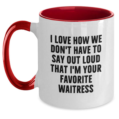 Funny Waitress Gifts for Friends from Family - Two Tone Coffee Mug - 'I Love How We Don't Have To Say Out Loud That I'm Your Favorite Waitress' - Main
