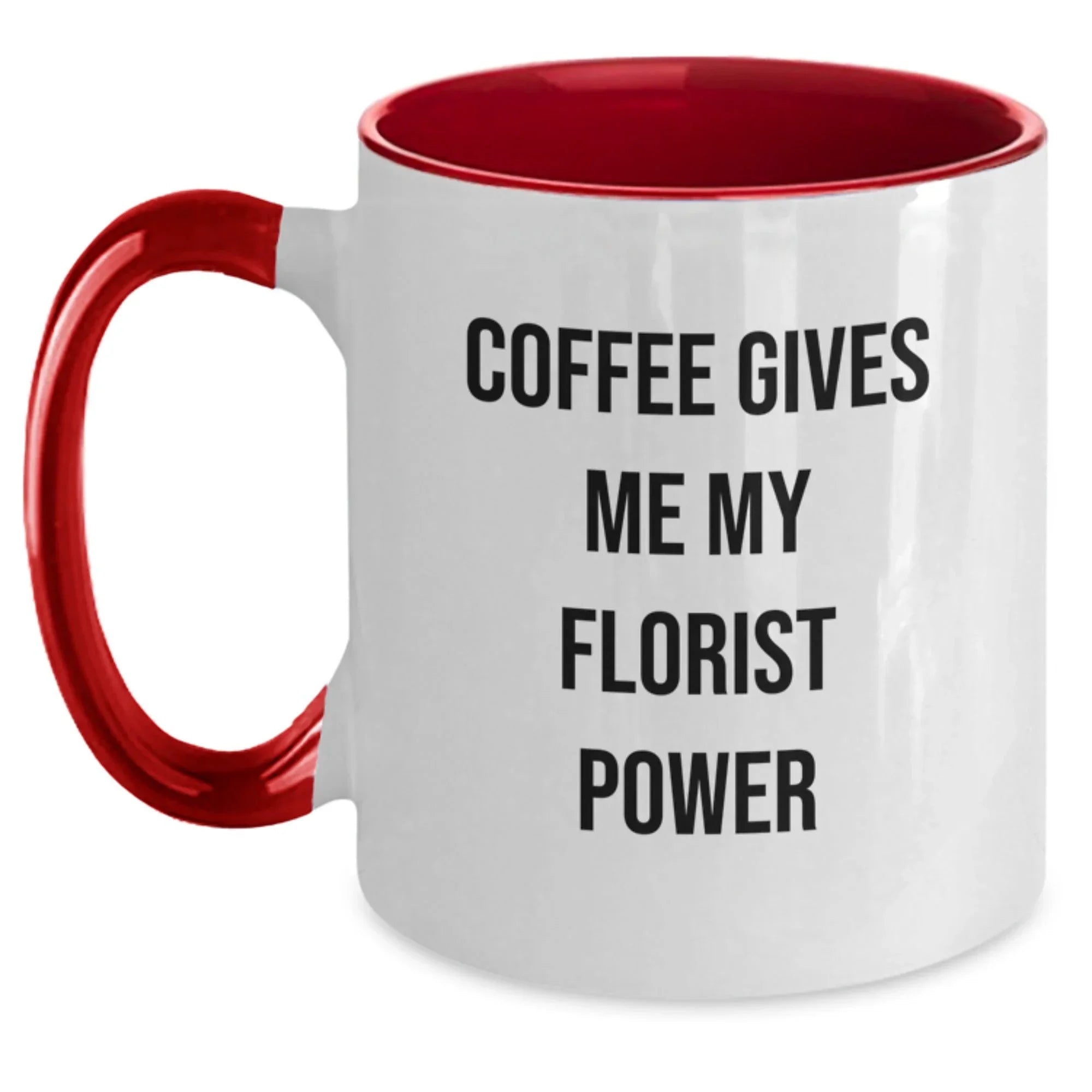 Funny Florist Gifts, Coffee Gives Me My Florist Power Two Tone Mug for Birthday, Gifts from Friends to Florist