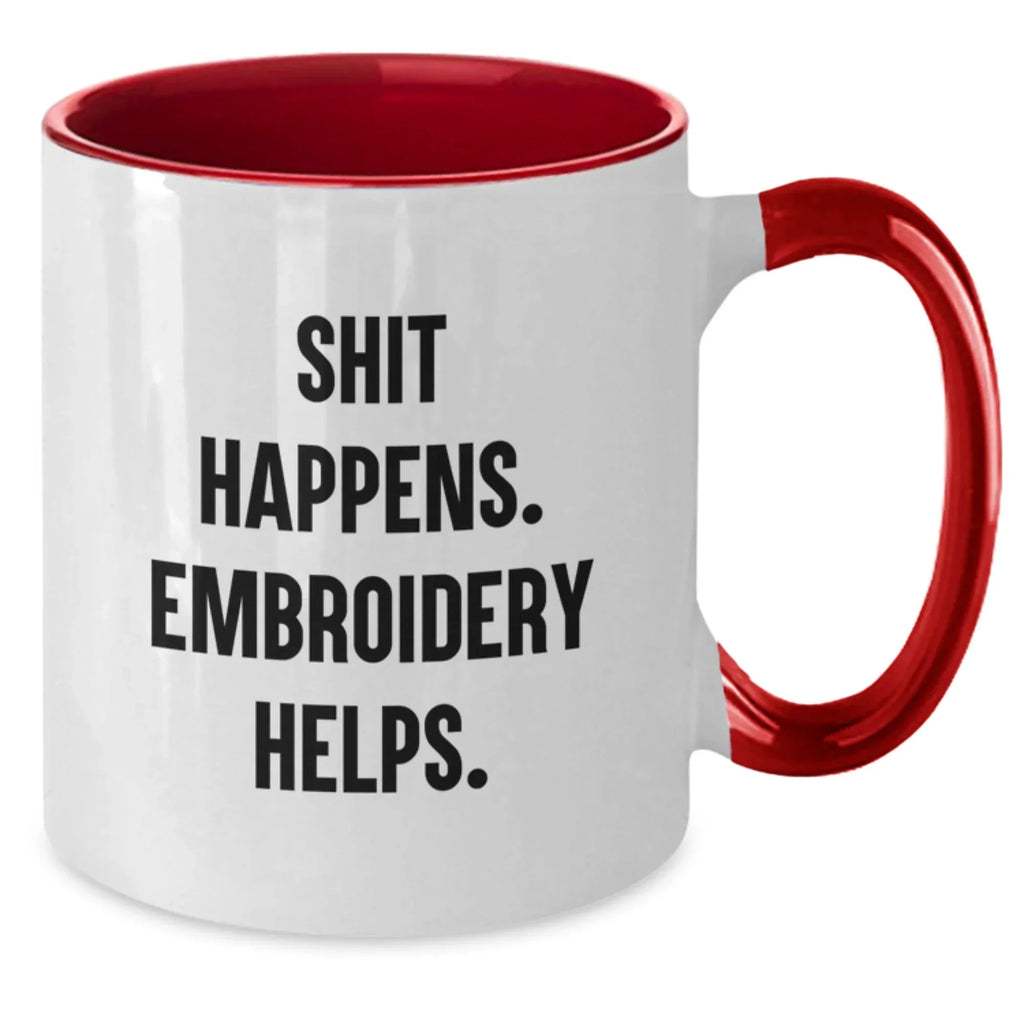 Embroidery Gifts from Friends to Graduates - Funny Two Tone Coffee Mugs with Shit Happens. Embroidery Helps. Quote