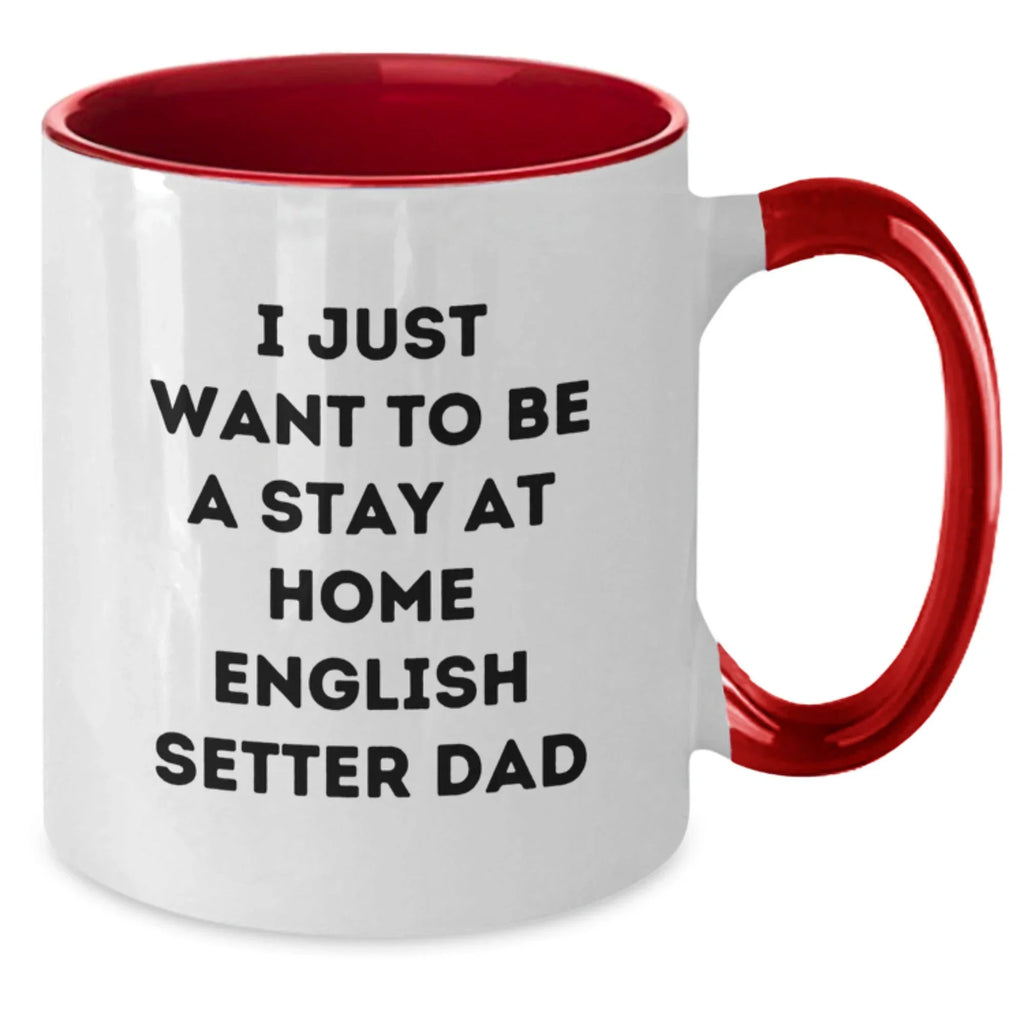 Funny English Setter Dog Gifts for Men from Friends - I Just Want To Be A Stay At Home English Setter Dad Two Tone Coffee Mug for Graduation