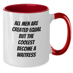 Funny Waitress Gifts for Men from Women, Graduation Unique, Two Tone Coffee Mug with All Men Are Created Equal But The Coolest Become A Waitress - Additional