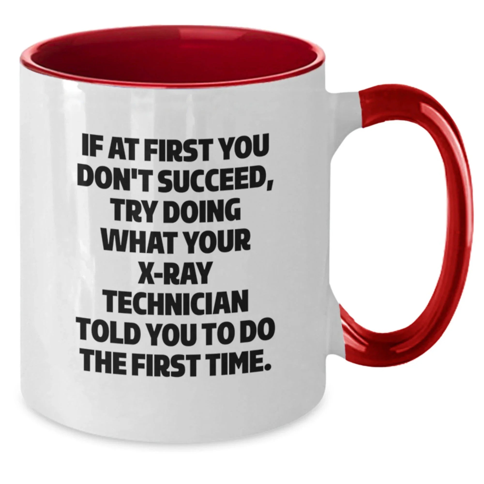 Funny X-Ray Technician Gifts from Friends for X-Ray Technician Graduation - Two Tone Coffee Mug, If At First You Don't Succeed, Try Doing What Your X-ray Technician Told You To Do The First Time.