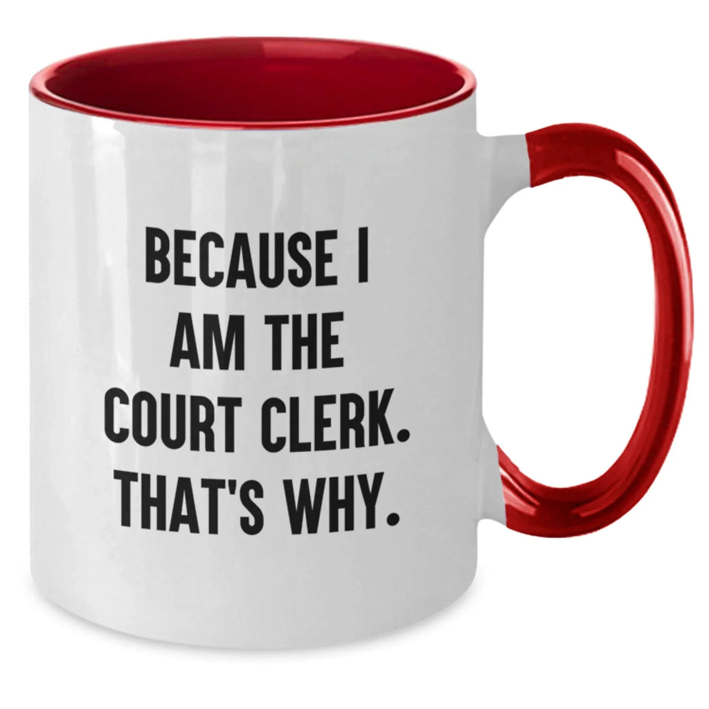Funny Court Clerk Gifts from Friends for Graduation Two Tone Coffee Mug, Because I Am The Court Clerk. That's Why.
