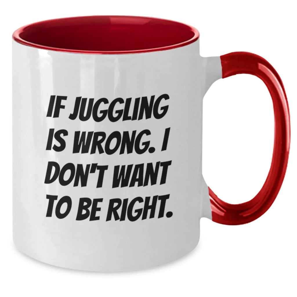 Funny Juggling Gifts for Men from Friends - Two Tone Coffee Mug - If Juggling Is Wrong I Don't Want To Be Right - Black White