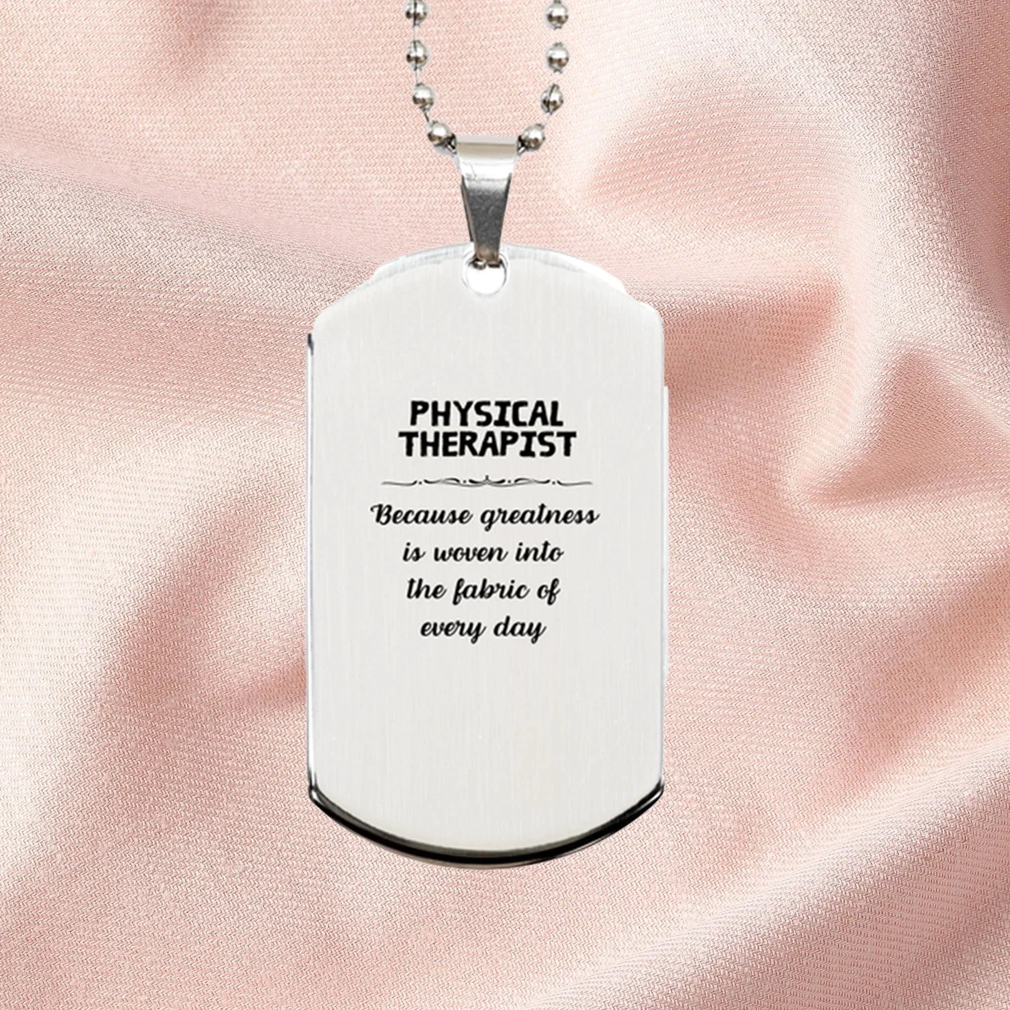Sarcastic Physical Therapist Silver Dog Tag Christmas Holiday Birthday, Physical Therapist: Because greatness is woven