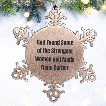 Funny Barber Snowflake Ornament Quote - God Found Some Of The Strongest Women And Made Them Barber, Unique Christmas Unique Gifts