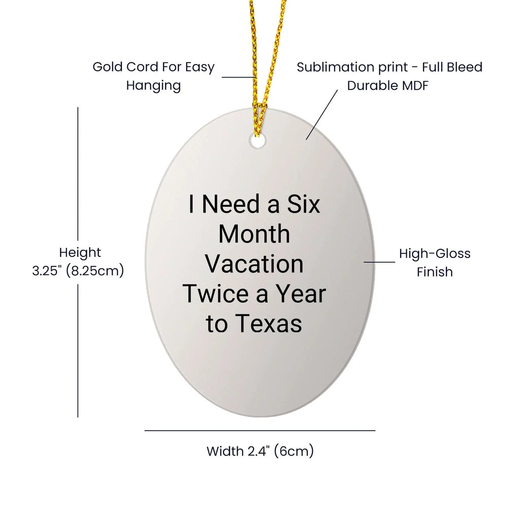 Texas Christmas Oval Ornament I Need A Six Month Vacation Twice A Year to Texas Gifts for Friends and Family