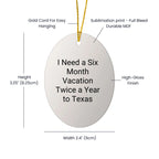 Texas Christmas Oval Ornament I Need A Six Month Vacation Twice A Year to Texas Gifts for Friends and Family