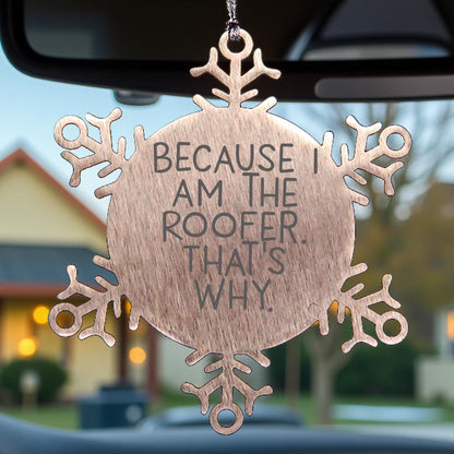 Funny Roofer Gifts from Friends Christmas Unique Snowflake Ornaments Because I Am The Roofer, That's Why. Snowflake Ornaments for Roofer Men Women Friends Family
