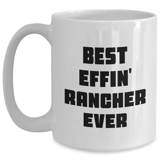Funny Rancher Gifts from Friends and Family for Mother's Day Unique White Coffee Mug - Best Effin' Rancher Ever - Mallard Moon Gift Shop