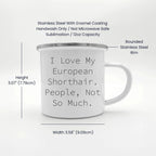 Funny European Shorthair Cat Gifts from Friends for Graduation Unique Camping Mugs - I Love My European Shorthair. People, Not So Much.