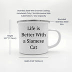 Funny Siamese Cat Camping Mugs, Life Is Better With A Siamese Cat Quote, Stainless Steel, Enamel Finish
