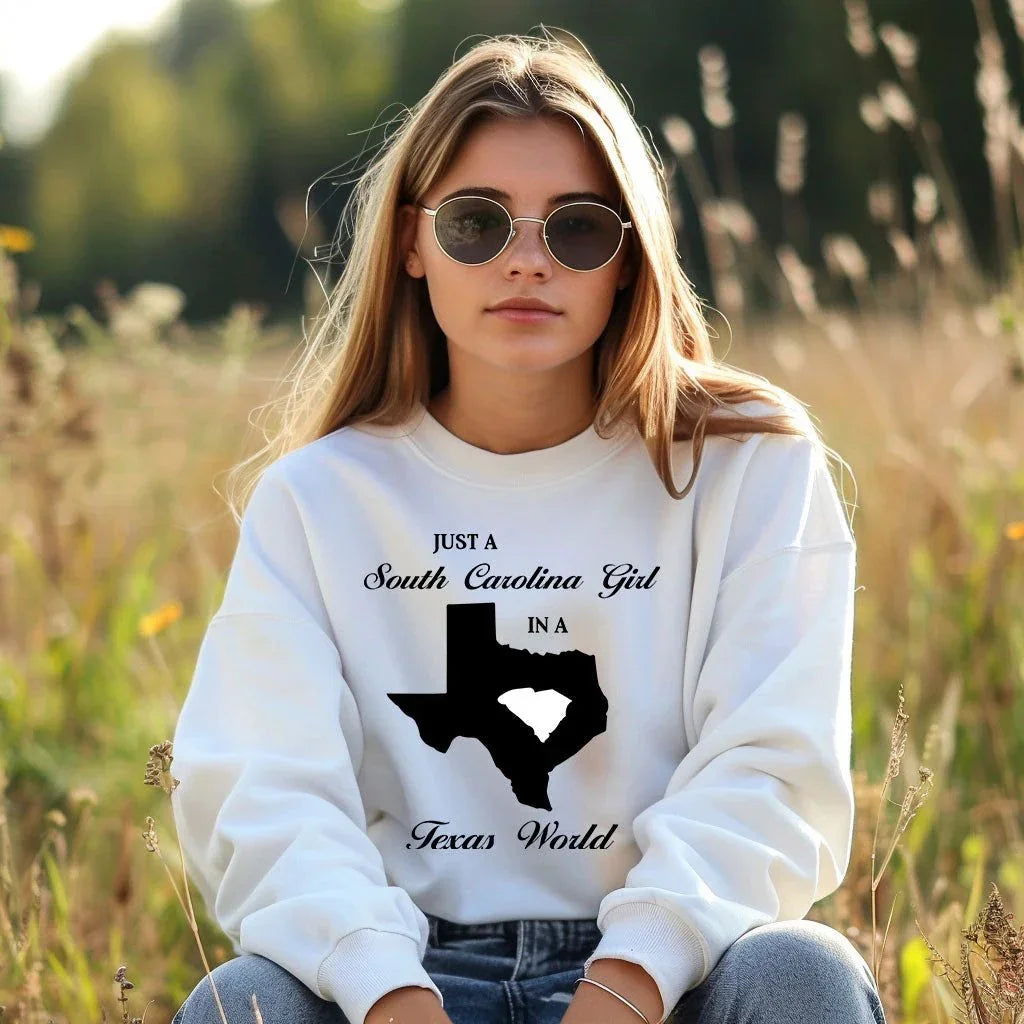 Just a South Carolina Girl in a Texas World Sweatshirt