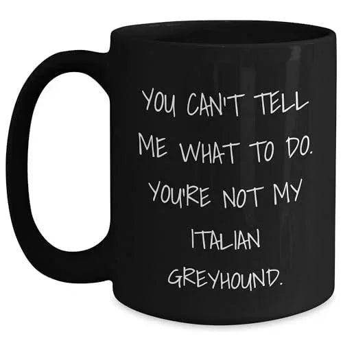 Funny Italian Greyhound Dog Gifts for Dog Lovers - You Can't Tell Me What To Do Mug Christmas Unique Presents Italian Greyhound Owners