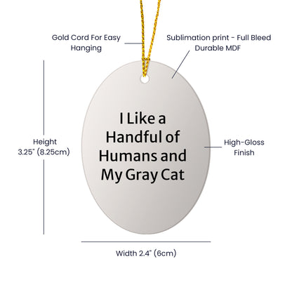Funny Gray Cat Oval Ornament Gifts from Men to Women for Christmas Decorations - I Like A Handful Of Humans And My Gray Cat