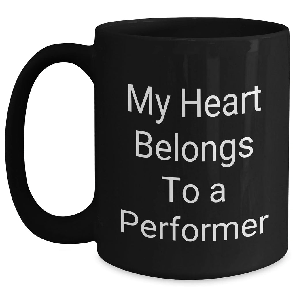 Funny Performer Gifts from Men to Women, Black Coffee Mug for Father's Day, 'My Heart Belongs To A Performer' Quote, 11oz or 15oz, Microwave and Dishwasher Safe