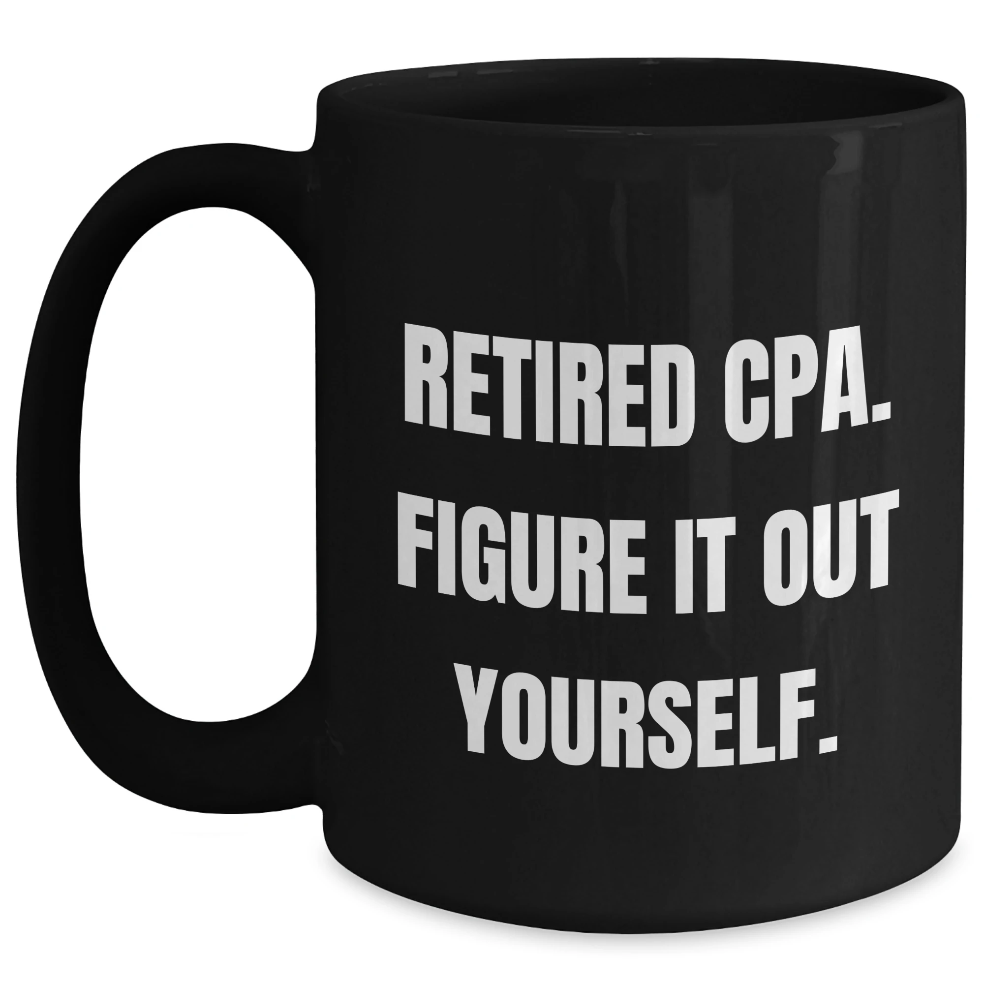 Funny CPA Gifts for Mom - 'Retired Cpa. Figure It Out Yourself.' Quote Black Coffee Mug, Gifts from Family, Mother's Day Unique Gifts