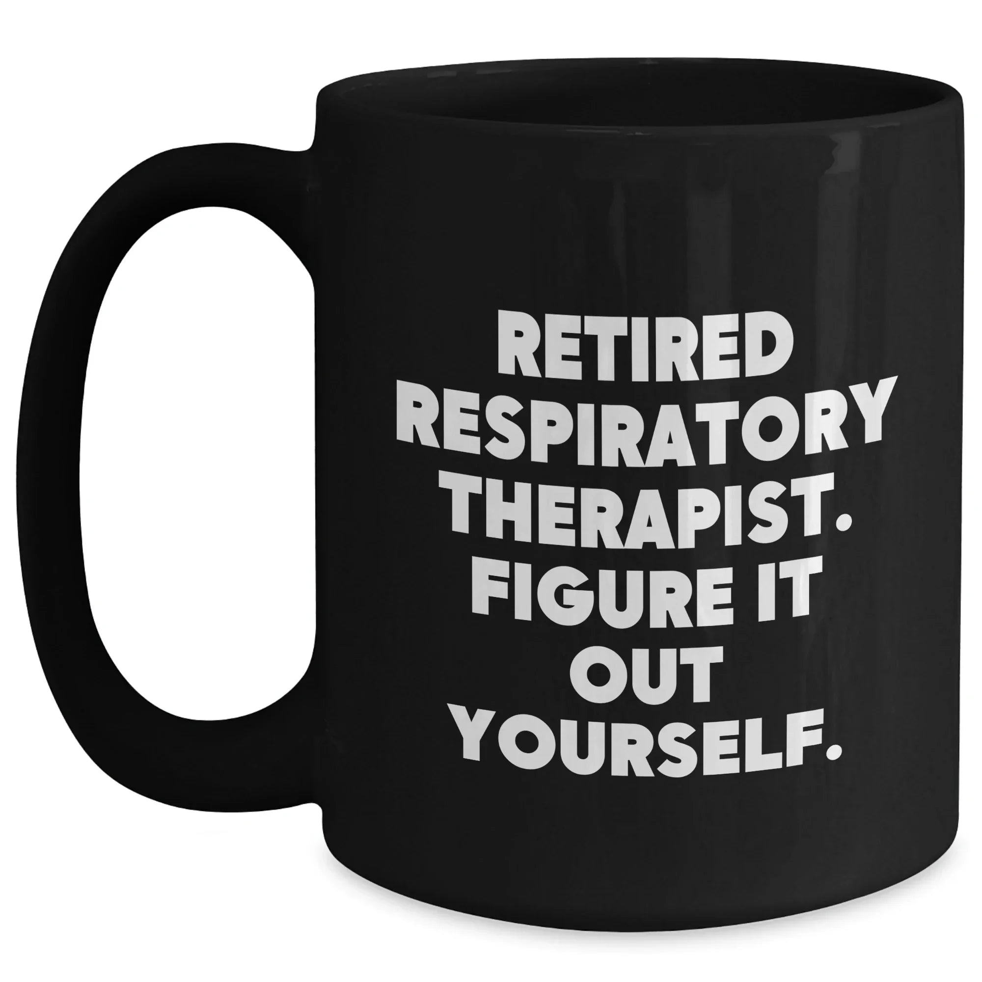 Respiratory Therapist Gifts from Family, Gifts for Respiratory Therapist, Funny Quote Black Coffee Mug for Mother's Day - 'Figure It Out Yourself.'