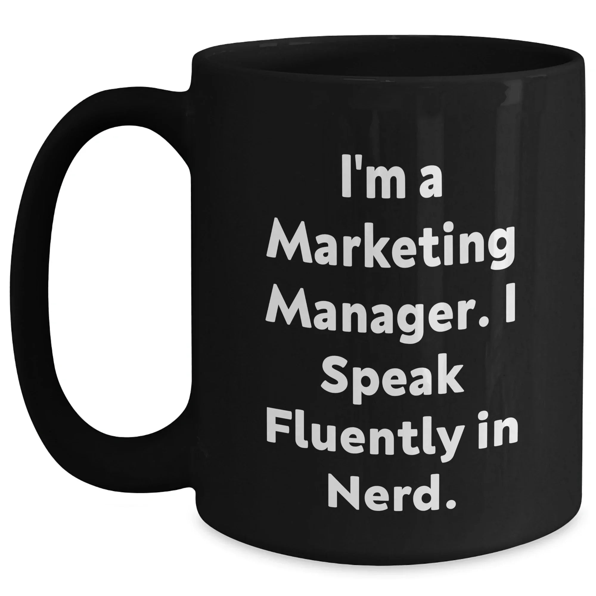 Marketing Manager Mug, Funny Quote Gifts for Mom, 'I'm A Marketing Manager. I Speak Fluently In genius.' Black Coffee Mug, Gifts from Friends, Unique Mother's Day Unique Gifts