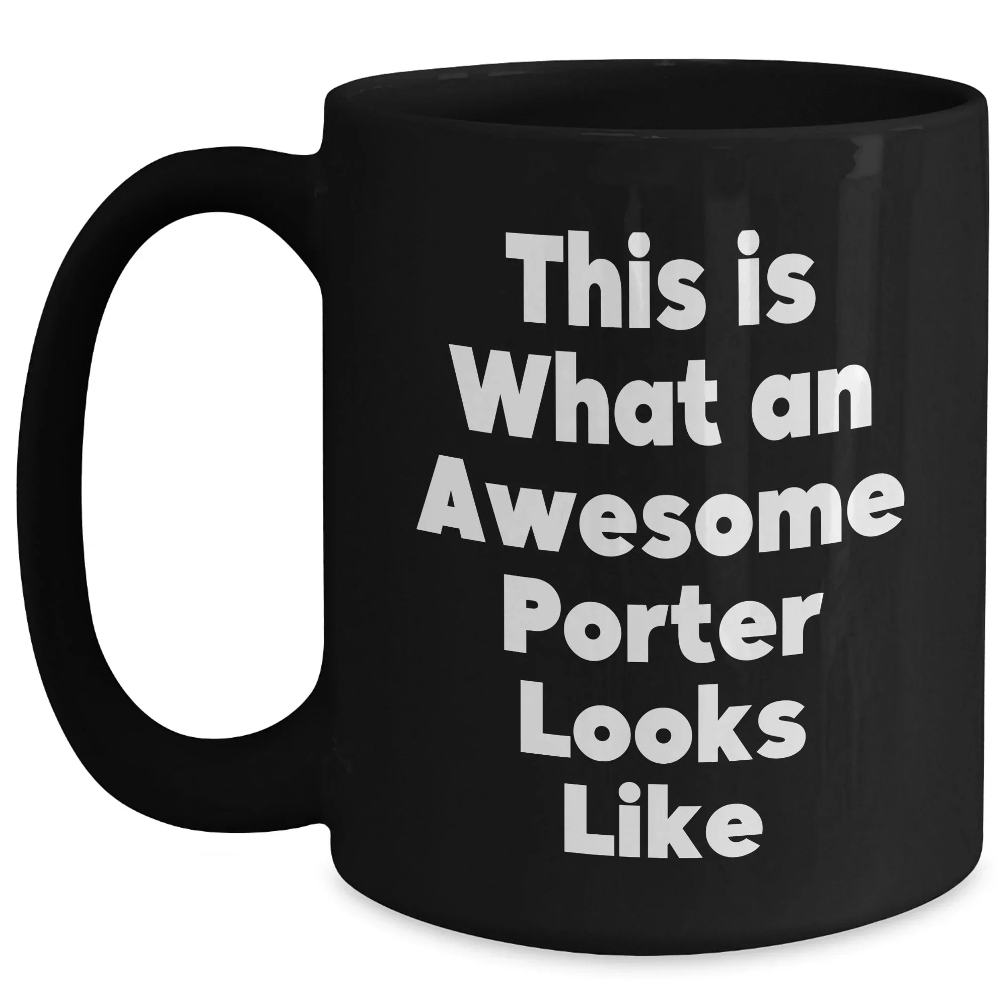 Funny Porter Gifts, This Is What An Awesome Porter Looks Like, Black Coffee Mug for Father's Day, Gifts from Men, Gifts for Porter, Unique and Inspirational