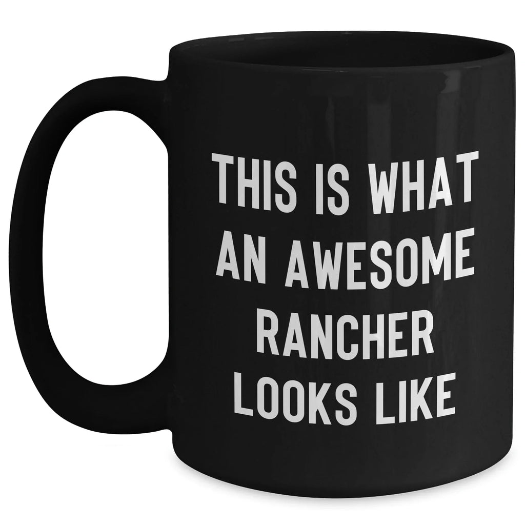 Funny Rancher Gifts, This Is What An Awesome Rancher Looks Like, Black Coffee Mug for Him, Father's Day Unique Gifts from Family
