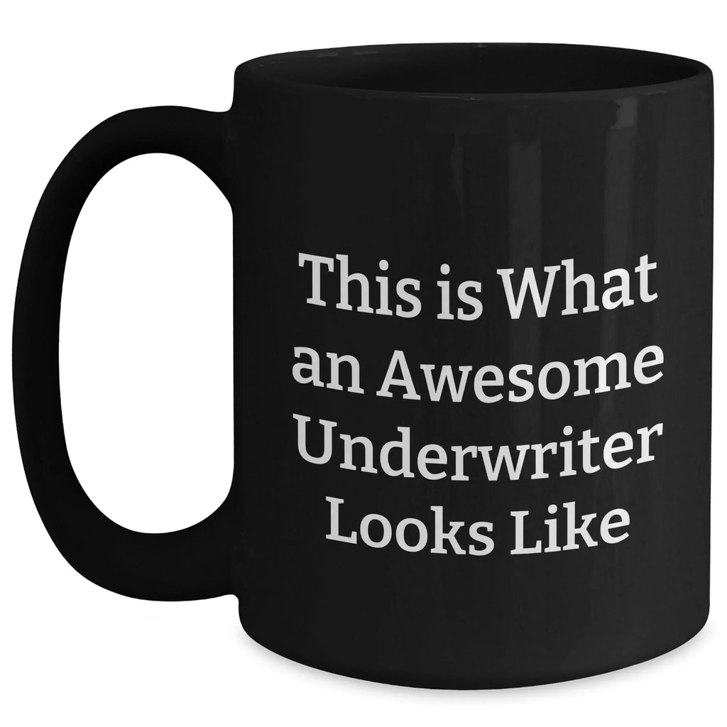 Awesome Underwriter Gifts, Funny Quote, Black Coffee Mug for Father's Day, Gifts from Friends, Gifts for Underwriters
