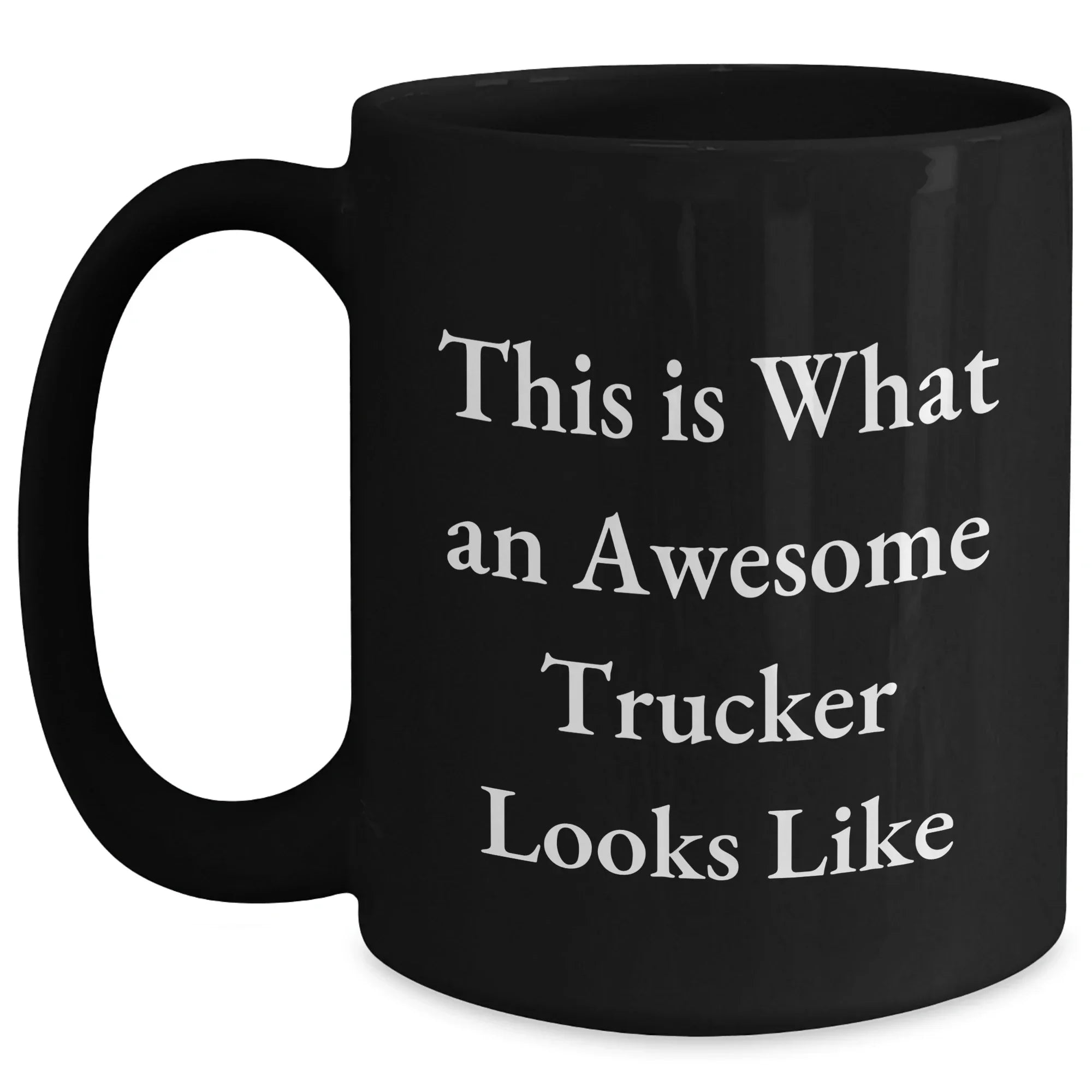Funny Trucker Mug Gifts from Family to Awesome Trucker on Father's Day, This Is What An Awesome Trucker Looks Like, Black Coffee Mug