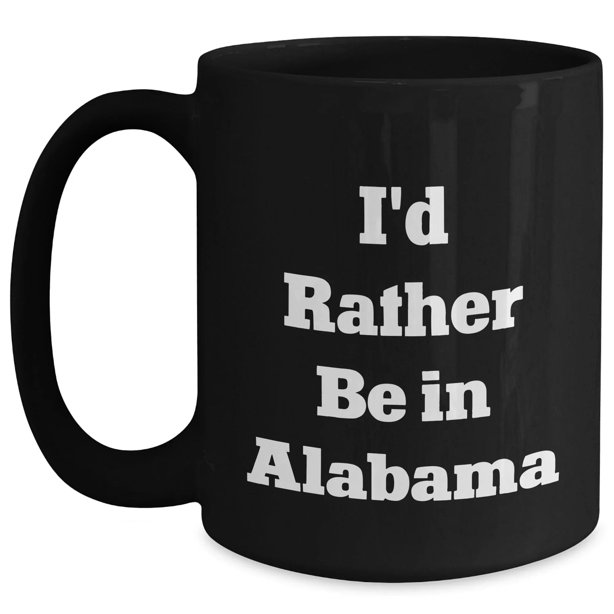 Alabama Lovers Funny I'd Rather Be In Alabama Mug - 11oz Or 15oz Ceramic With Easy Grip Handle