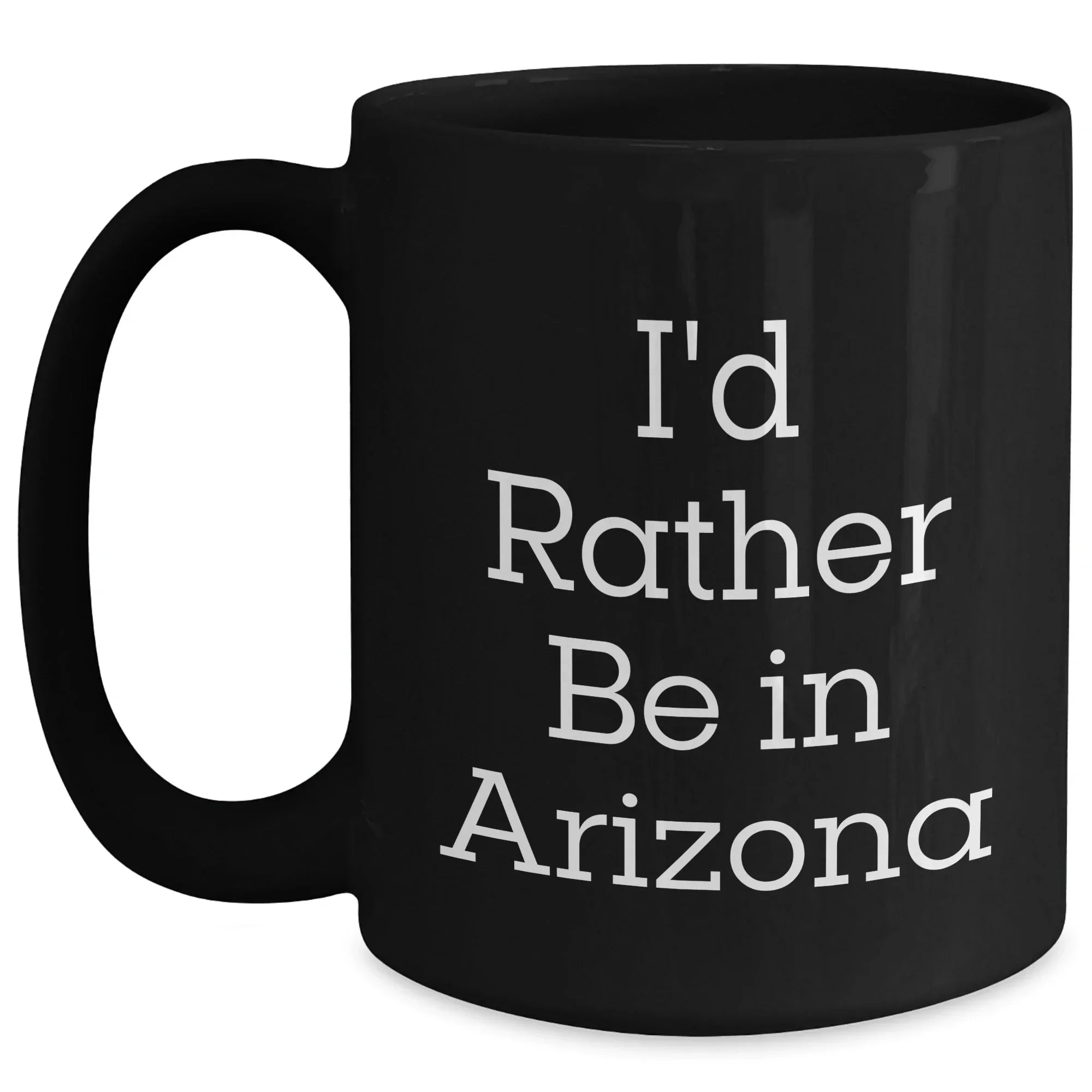 Funny Arizona Coffee Mug I'd Rather Be In Arizona, Gifts from Arizona Lovers for Father's Day, Black Coffee Mug for Men