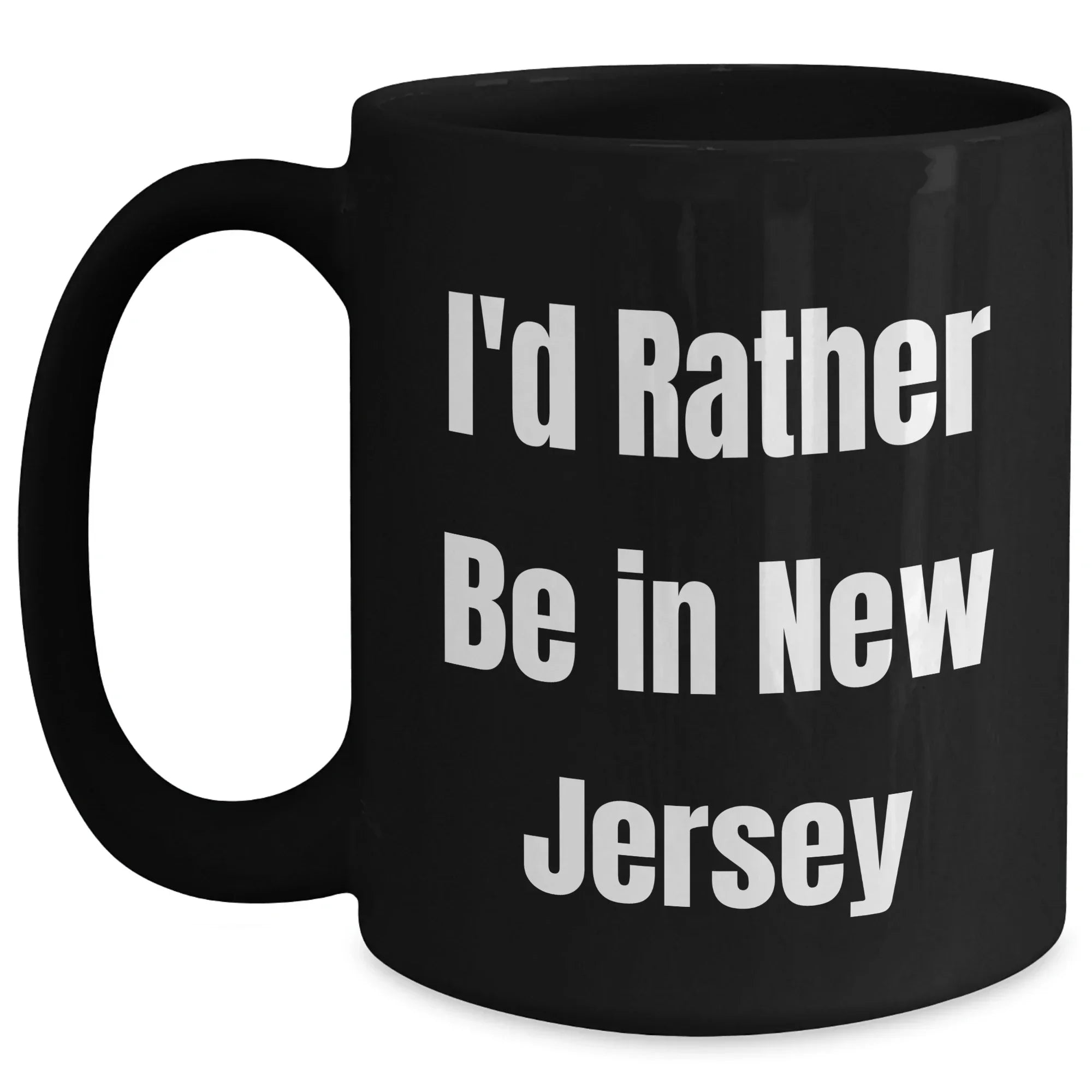Funny I'd Rather Be In New Jersey Black Coffee Mugs Gifts from Friends or Family for New Jersey Lovers on Father's Day